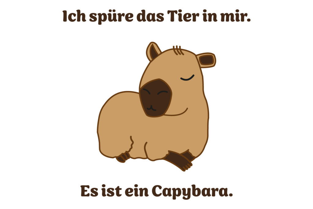 Ein Capybara mit dem Text "Ich spüre das Tier in mir. Es ist ein Capybara."